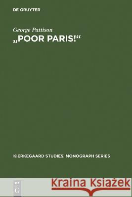 Poor Paris!: Kierkegaard's Critique of the Spectacular City Pattison, George 9783110163889 Walter de Gruyter & Co - książka