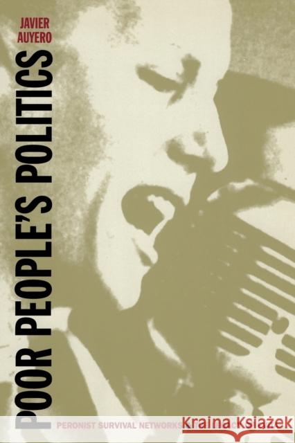 Poor People's Politics: Peronist Survival Networks and the Legacy of Evita Auyero, Javier 9780822326212 Duke University Press - książka