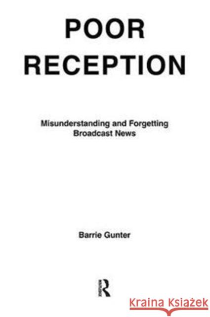 Poor Reception: Misunderstanding and Forgetting Broadcast News Barrie Gunter 9781138412132 Routledge - książka
