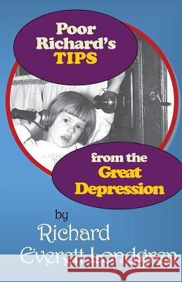 Poor Richard's TIPS from the Great Depression Londgren, Richard Everett 9781976366161 Createspace Independent Publishing Platform - książka