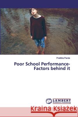 Poor School Performance- Factors behind it Pande, Pratibha 9786200312983 LAP Lambert Academic Publishing - książka