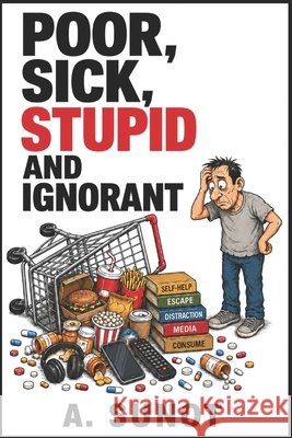 Poor, Sick, Stupid and Ignorant Sunot, A. 9798245363868 Independently Published - książka