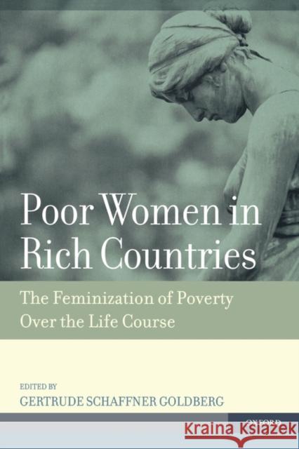 Poor Women in Rich Countries: The Feminization of Poverty Over the Life Course Goldberg, Gertrude Schaffner 9780195314304 Oxford University Press, USA - książka