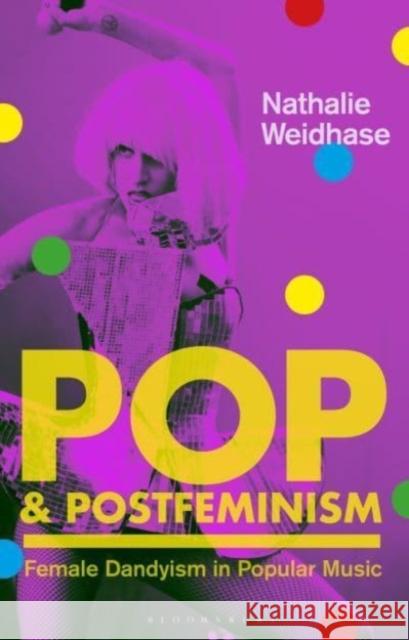 Pop & Postfeminism: Female Dandyism in Popular Music Nathalie Weidhase Claire Nally Angela Smith 9781350158023 Bloomsbury Academic - książka