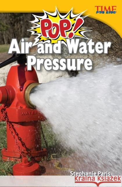 Pop! Air and Water Pressure Paris, Stephanie 9781433349393 Teacher Created Materials - książka