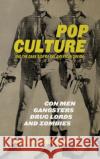 Pop Culture and the Dark Side of the American Dream: Con Men, Gangsters, Drug Lords, and Zombies Paul a. Cantor 9780813177304 University Press of Kentucky