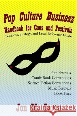 Pop Culture Business Handbook for Cons and Festivals Jon M. Garon 9781548125875 Createspace Independent Publishing Platform - książka