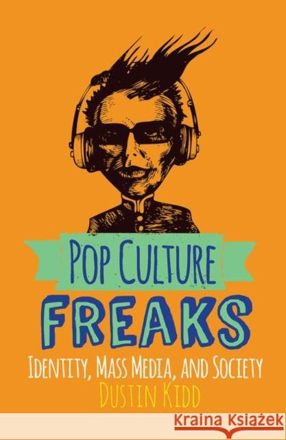 Pop Culture Freaks: Identity, Mass Media, and Society Kidd, Dustin 9780367320065 Taylor and Francis - książka