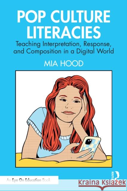 Pop Culture Literacies: Teaching Interpretation, Response, and Composition in a Digital World Mia Hood 9781032667041 Routledge - książka