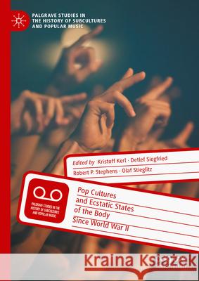 Pop Cultures and Ecstatic States of the Body Since World War II Kristoff Kerl, Detlef Siegfried, Robert P. Stephens 9783031840500 Springer International Publishing AG - książka