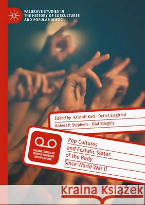 Pop Cultures and Ecstatic States of the Body Since World War II Kristoff Kerl Detlef Siegfried Robert P. Stephens 9783031840531 Palgrave MacMillan - książka