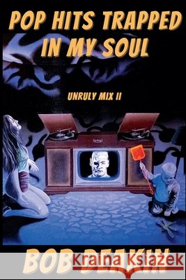 Pop Hits Trapped in My Soul: Unruly Mix II Deakin, Bob 9798233488290 Bob Deakin - książka