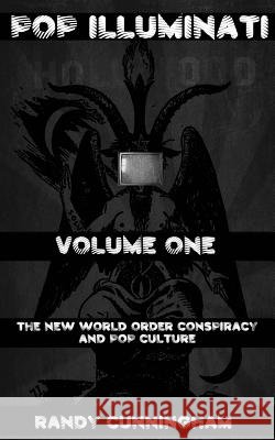 Pop Illuminati: The New World Order and Popular Culture Randy Cunningham 9781490405575 Createspace - książka