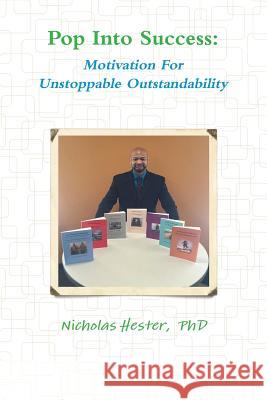 Pop into Success: Motivation for Unstoppable Outstandability Nicholas Hester 9781329912045 Lulu.com - książka