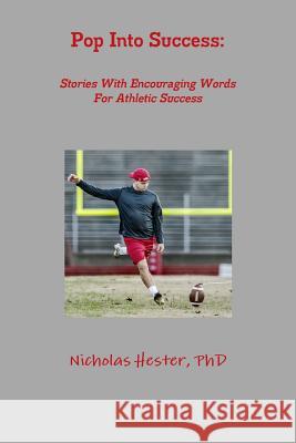 Pop Into Success: Stories With Encouraging Words For Athletic Success Hester, Nicholas 9781329749375 Lulu.com - książka