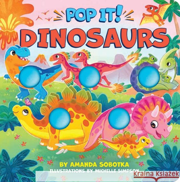 Pop It! Dinosaurs Amanda Sobotka Michelle Simpson 9781400355167 Applesauce Press - książka