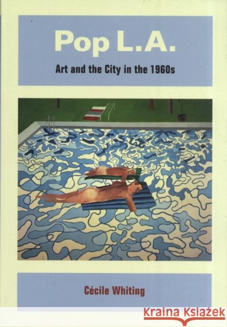 Pop L.A.: Art and the City in the 1960s Whiting, Cécile 9780520256347 University of California Press - książka