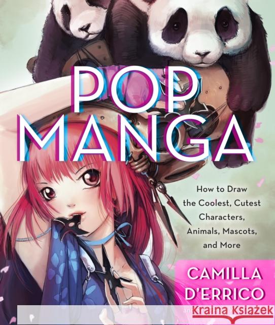 Pop Manga: Draw the Coolest, Cutest Characters, Animals, Mascots, and More D'Errico, Camilla 9780307985507 Watson-Guptill Publications - książka