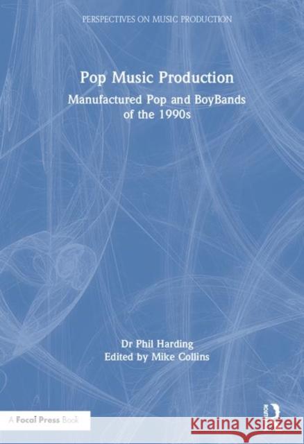 Pop Music Production: Manufactured Pop and Boybands of the 1990s Phil Harding Mike Collins 9780815392804 Routledge - książka