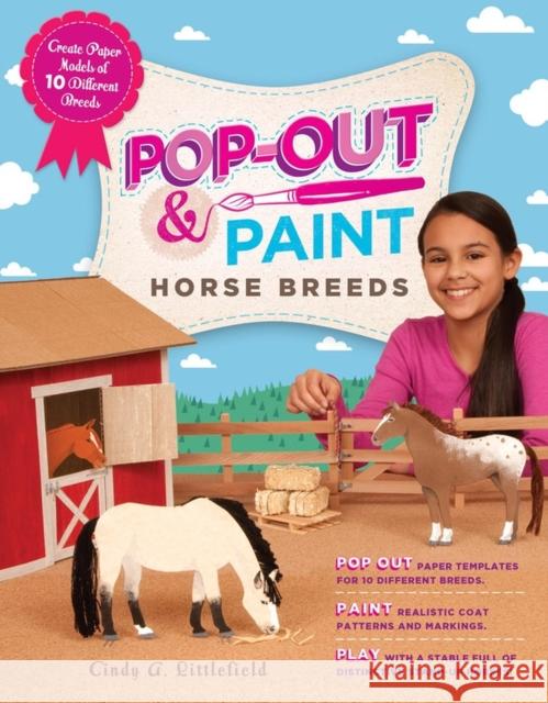 Pop-Out & Paint Horse Breeds: Create Paper Models of 10 Different Breeds Cindy A. Littlefield 9781603429634 Storey Publishing - książka