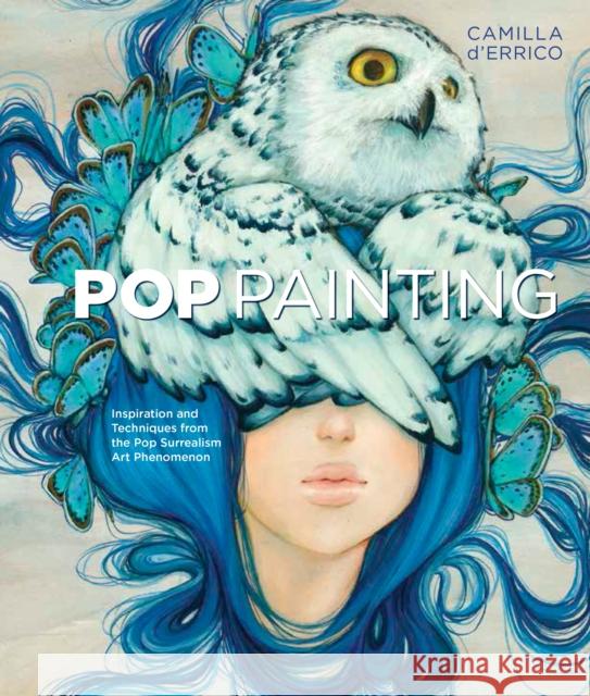 Pop Painting: Inspiration and Techniques from the Pop Surrealism Art Phenomenon Camilla D'Errico 9781607748076 Watson-Guptill Publications - książka