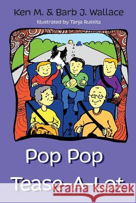 Pop Pop Tease-A-Lot Ken M. Wallace Barb J. Wallace Tanja Russita 9780998126005 Kenneth M. Wallace - książka