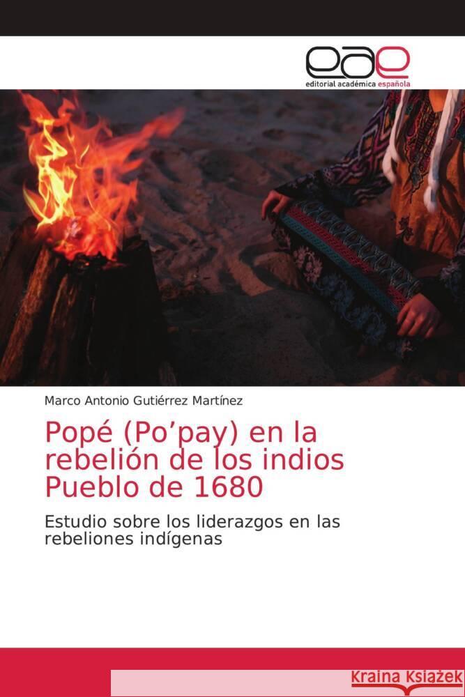 Popé (Po'pay) en la rebelión de los indios Pueblo de 1680 Gutiérrez Martínez, Marco Antonio 9786203874822 Editorial Académica Española - książka