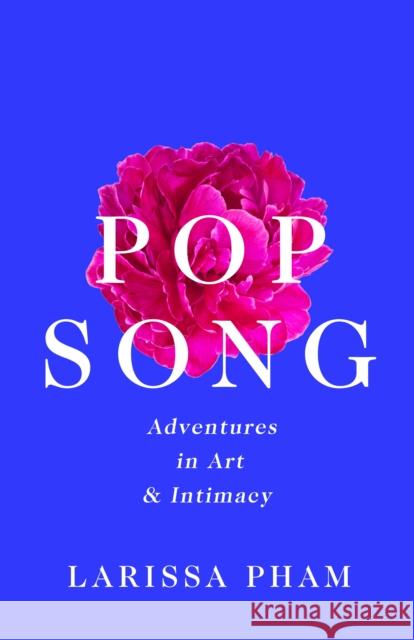 Pop Song: Adventures in Art and Intimacy Larissa Pham 9781788168021 Profile Books Ltd - książka