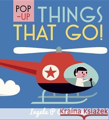 Pop-Up Things That Go! Ingela P. Arrhenius Ingela P. Arrhenius 9781536201208 Candlewick Studio - książka