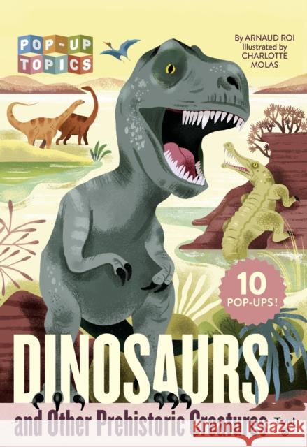 Pop-Up Topics: Dinosaurs and Other Prehistoric Creatures Arnaud Roi 9782408037512 Tourbillon - książka