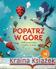 Popatrz w górę. Odkrywaj niebo za dnia i w nocy Anna Claybourne 9788327106612 Papilon - książka