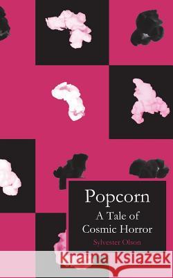 Popcorn: A Tale of Cosmic Horror Sylvester Olson 9781546543879 Createspace Independent Publishing Platform - książka