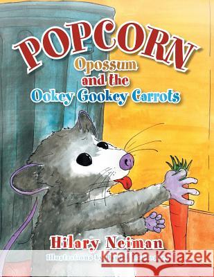 Popcorn Opossum and the Ookey Gookey Carrots Hilary Neiman 9781483697956 Xlibris Corporation - książka