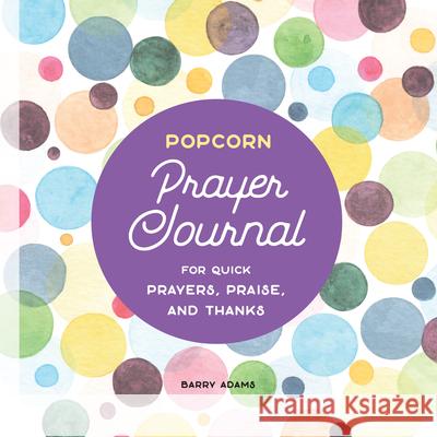 Popcorn Prayer Journal: For Quick Prayers, Praise, and Thanks Barry Adams 9781646114672 Rockridge Press - książka