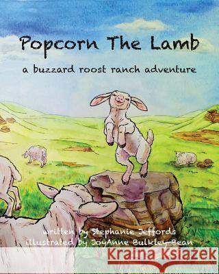 Popcorn the Lamb Stephanie Jeffords Joyanne Bulkley-Bean 9780991612604 Buzzard Roost Ranch, Inc. - książka