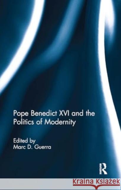 Pope Benedict XVI and the Politics of Modernity Marcd Guerra 9781032929309 Routledge - książka