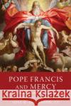 Pope Francis and Mercy CJ, Gill K. Goulding 9780268206444 University of Notre Dame Press