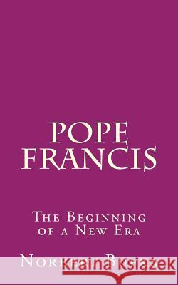 Pope Francis: The Beginning of a New Era Norbert Bufka 9781517780999 Createspace Independent Publishing Platform - książka