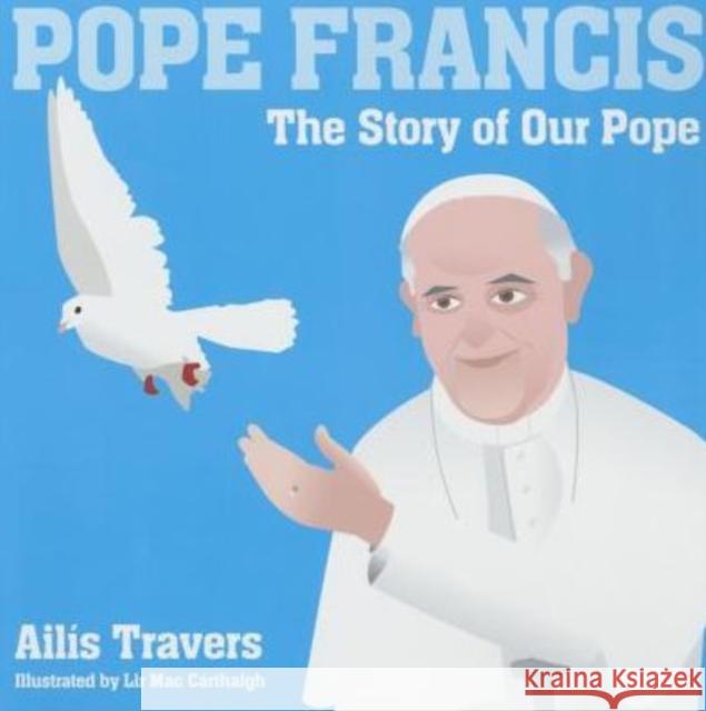 Pope Francis the Story of Our Pope Ailis Travers 9781847305664 Veritas - książka