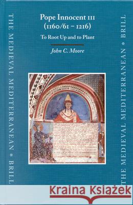 Pope Innocent III (1160/61 - 1216): To Root Up and to Plant John Clare Moore 9789004129252 Brill Academic Publishers - książka