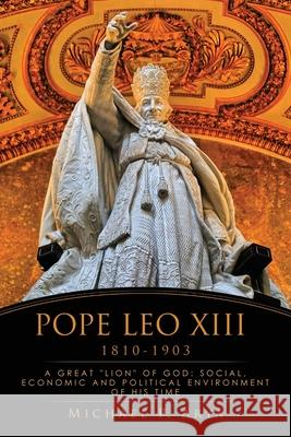 Pope Leo XIII 1810-1903: A Great Lion of God: Social, Economic and Political Environment of His Time Arya, Michael P. 9781630504724 Xulon Press - książka