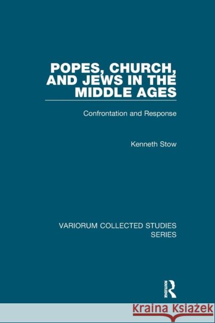 Popes, Church, and Jews in the Middle Ages: Confrontation and Response Stow, Kenneth 9781138375116 Taylor and Francis - książka