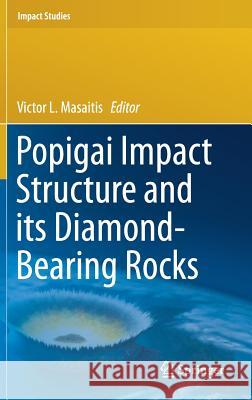 Popigai Impact Structure and Its Diamond-Bearing Rocks Masaitis, Victor L. 9783319779874 Springer - książka