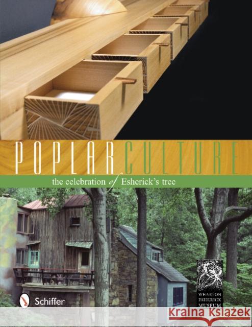 Poplar Culture: The Celebration of Esherick's Tree The Wharton Esherick Museum              Paul Eisenhauer 9780764342080 Schiffer Publishing, Ltd. - książka