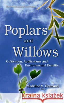 Poplars & Willows: Cultivation, Applications & Environmental Benefits Madeline V Desmond 9781634840385 Nova Science Publishers Inc - książka
