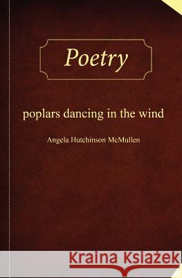 Poplars Dancing in the Wind Angela Hutchinson McMullen 9781775303138 Forest Writing Productions - książka