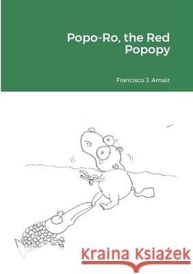 Popo-Ro, the Red Popopy Francisco J. Arnaiz Susana Arnaiz 9781716704789 Lulu.com - książka