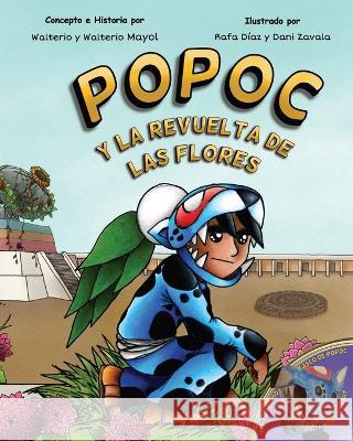 Popoc: Y La Revuelta de Las Flores (Spanish Edition) Walterio S Mayol-Hidalgo Rafael Diaz Cruz Daniela Monserrat Ceballos Zavala 9781691713851 Independently Published - książka