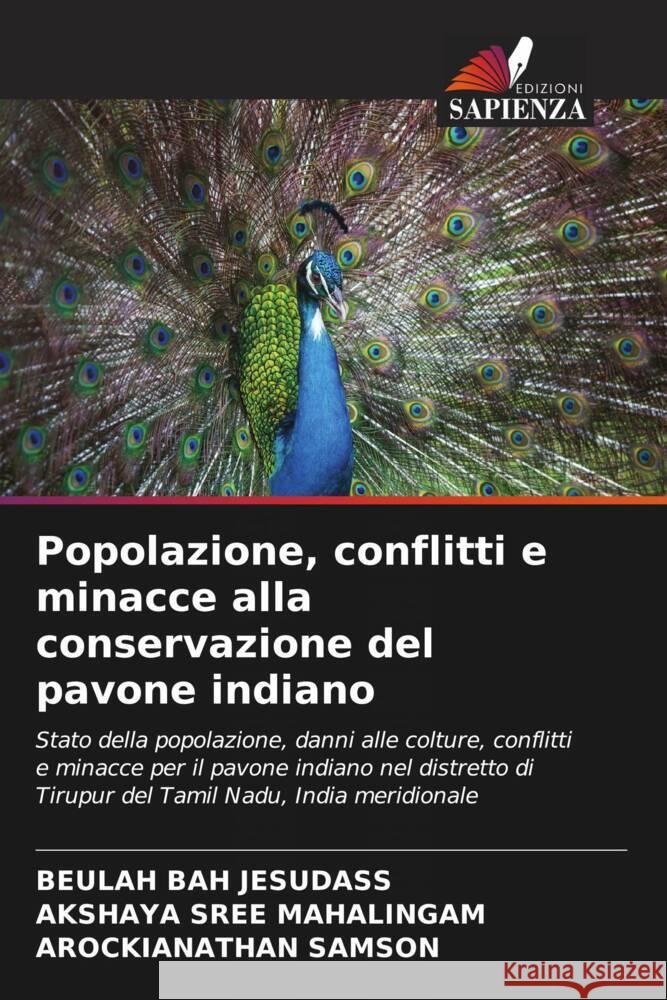 Popolazione, conflitti e minacce alla conservazione del pavone indiano JESUDASS, BEULAH BAH, MAHALINGAM, AKSHAYA SREE, Samson, Arockianathan 9786207087716 Edizioni Sapienza - książka