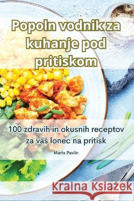 Popoln vodnik za kuhanje pod pritiskom Marta Pavlin   9781835319444 Aurosory ltd - książka